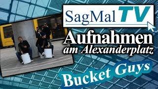 SagMalTV // Bucket Guys auf dem Alexanderplatz