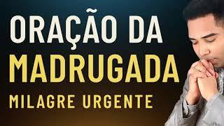 ORAÇÃO DA MADRUGADA - MILAGRE URGENTE !!!