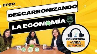 Con Ciencia +Vida, el podcast. EP 20: Descarbonizando la economía