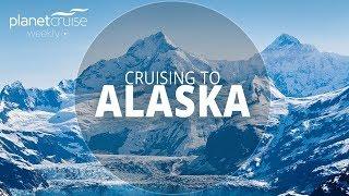 Cruising to Alaska | Planet Cruise Weekly