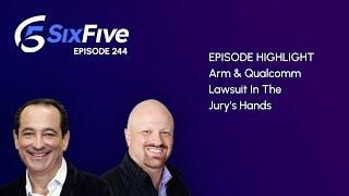 Arm & Qualcomm Lawsuit In The Jury’s Hands - Episode 244 - Six Five Podcast