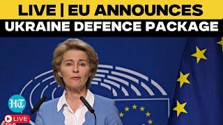 LIVE | EU Announces Ukraine Defence Package | Ursula von der Leyen |  Zelensky | Russia Ukraine War