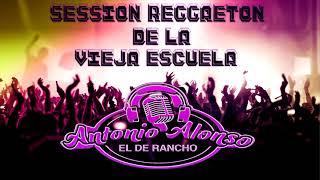 Session Reggaeton De La Vieja Escuela - Antonio Alonso "El De Rancho"