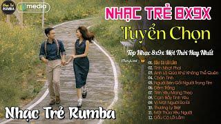 Liên Khúc Nhạc Trẻ RUMBA Một Thời Hay Nhất | Nhạc Hay Theo Thời Gian