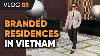 VLOG #03 | BRANDED RESIDENCES IN VIETNAM