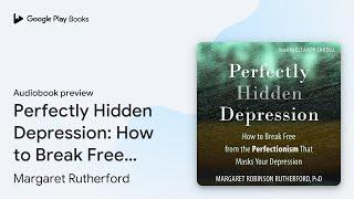 Perfectly Hidden Depression: How to Break Free… by Margaret Rutherford · Audiobook preview