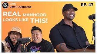 REAL Manhood Looks Like THIS! | Jeff T. Osborne | Good Service Podcast Episode 47