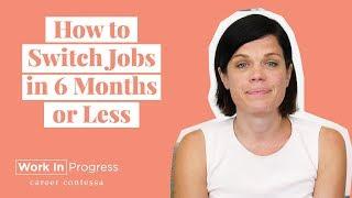 How to Switch Jobs in 6 Months or Less (5 Ways to Successfully Change Careers—Quickly!)