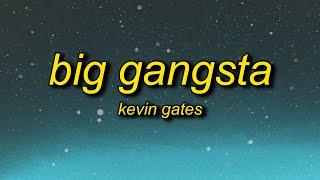 Kevin Gates - Big Gangsta (Lyrics) | b i'm a big gangsta i turn her out with that foreign love