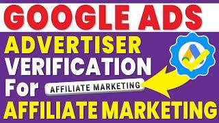 google ads advertiser verification for affiliate marketing