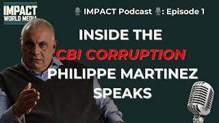 ️ IMPACT Podcast ️: Episode 1 – Inside the CBI Corruption: Philippe Martinez Speaks