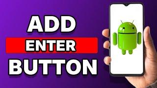 How To Add Enter Button In Android Keyboard (Quick Guide)