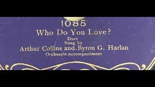 Arthur Collins & Byron G. Harlan "Who Do You Love" (1907) Bob Cole & J. Rosamond Johnson = Shoo-Fly