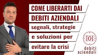 Come liberarti dai Debiti Aziendali: segnali, strategie e soluzioni alla crisi aziendale