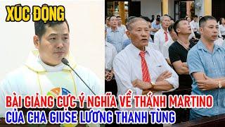 TIN MỚI! XÚC ĐỘNG BÀI GIẢNG CỰC Ý NGHĨA VỀ THÁNH MARTINÔ CỦA CHA GIUSE LƯƠNG THANH TÙNG