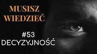 Musisz wiedzieć || #53 Decyzyjność faceta