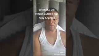 Ngenzeni Ku Dr Khehlelezi?Kelly Khumalo yena wenzeni?