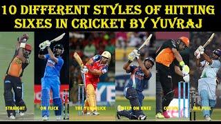 10 DIFFERENT STYLES OF HITTING SIXES BY YUVRAJ SINGH IN CRICKET