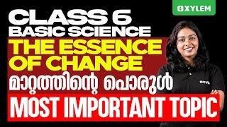 Class 6 Basic Science | Chapter 2 : The Essence Of Change - Most Important Topic | Xylem Class 6