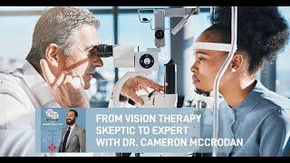 From Vision Therapy Skeptic To Expert - Dr. Cameron McCrodan