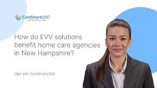 How do EVV solutions benefit home care agencies in New Hampshire?