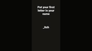 put your first letter of your name