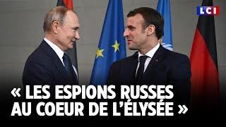 Les espions russes au coeur de l’Élysée ｜LCI