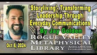 Jay Golden: "Storyliving": Transforming Leadership Through Everyday Communications