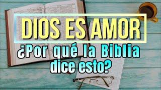 ¿Por qué la BIBLIA dice que DIOS ES AMOR?