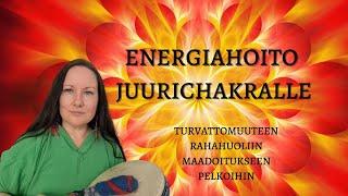 Energiahoito juurichakralle; turvattomuus, rahahuolet, selviytyminen, stressi