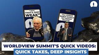 Worldview Summit's QUICK Videos: Quick Takes, Deep Insights