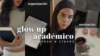 CÓMO TENER UN GLOW UP ACADÉMICO: regreso a clases, motivación de estudio, self-care