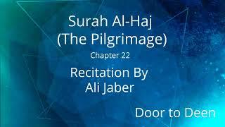 Surah Al-Haj (The Pilgrimage) Ali Jaber  Quran Recitation