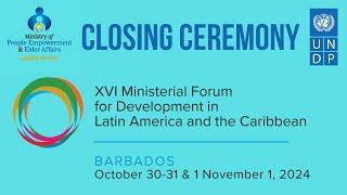 Closing Ceremony of the XVI Ministerial Development Forum for Latin America and the Caribbean