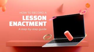 4 essential steps to record a lesson enactment