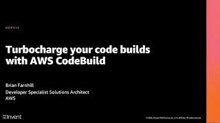 AWS re:Invent 2020: Turbocharge your code builds with AWS CodeBuild