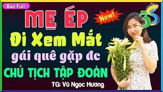 [Full Bộ] MẸ ÉP ĐI XEM MẮT, GÁI QUÊ GẶP ĐƯỢC CHỦ TỊCH TẬP ĐOÀN- #KimThanh3s Đọc Truyện Đêm Khuya