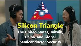 [Deep Dive] Silicon Triangle: The United States, Taiwan, China, and Global Semiconductor Security