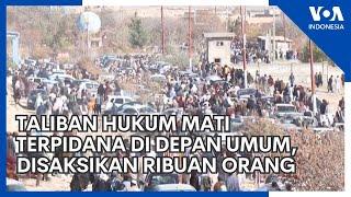 Taliban Hukum Mati Terpidana di Depan Umum, Disaksikan Ribuan Orang