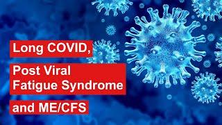 Long COVID, Post Viral Fatigue Syndrome and ME/CFS