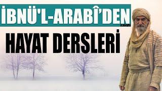 İBNÜ'L ARABÎ DEN ALTIN DEĞERİNDE HAYAT DERSLERİ