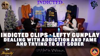 Lefty Gunplay on Dealing with Addiction and Trying to get Sober amidst Growing Fame - Indicted Clips