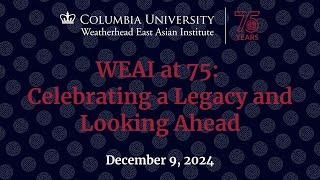 The Weatherhead East Asian Institute at 75: Celebrating a Legacy and Looking Ahead