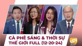 Cà Phê Sáng & Thời Sự Thế Giới LSTV (12-20-2024)