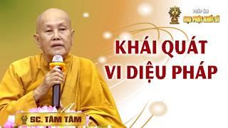 Sư cô Tâm Tâm: Vi Diệu Pháp -  Khái quát về Vi diệu pháp