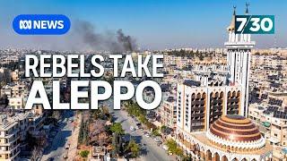 Syria's civil war back in the spotlight after rebels seize city of Aleppo | 7.30