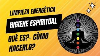 LIMPIEZA ENERGÉTICA  - EL HIGIENE ESPIRITUAL 🪬