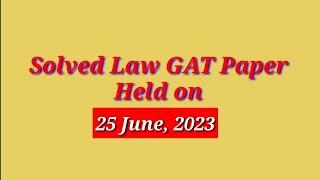 Law GAT Paper 25 June, 2023 | Solved Law GAT MCQs