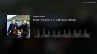 Maurice Henderson & Ewen Thomson on Shetland