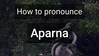 How to Pronounce Aparna
